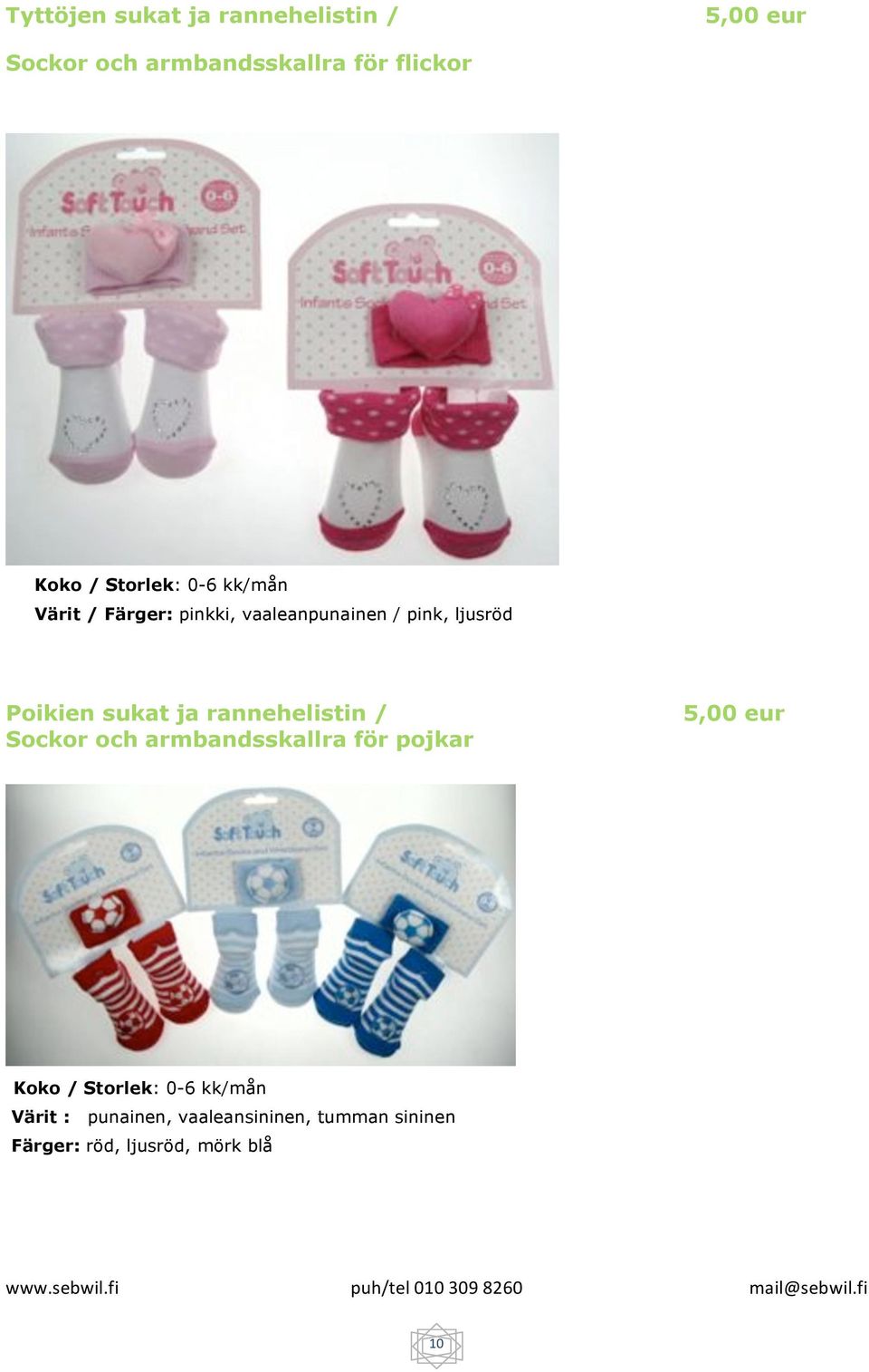 Sockor och armbandsskallra för pojkar 5,00 eur Koko / Storlek: 0-6 kk/mån Värit : punainen,