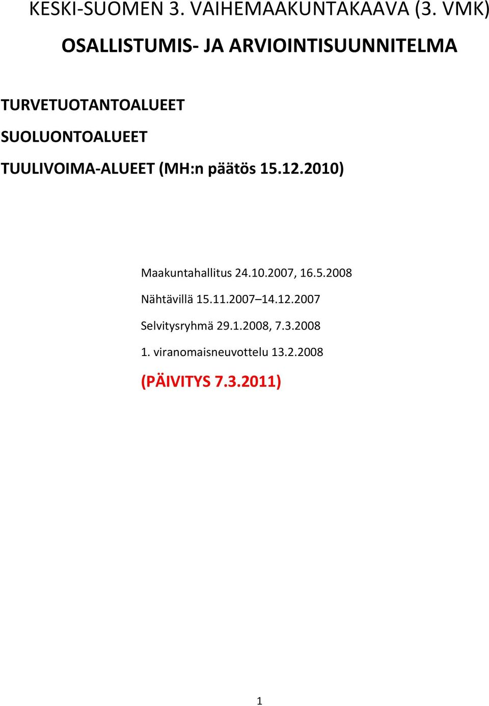 TUULIVOIMA ALUEET (MH:n päätös 15.12.2010) Maakuntahallitus 24.10.2007, 16.5.2008 Nähtävillä 15.