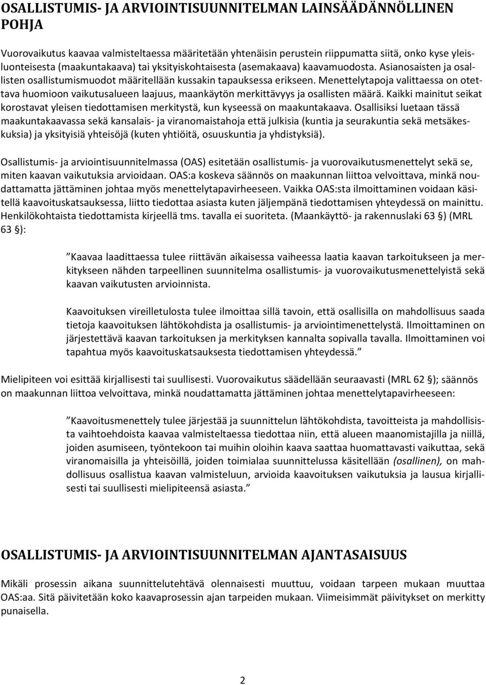 Menettelytapoja valittaessa on otettava huomioon vaikutusalueen laajuus, maankäytön merkittävyys ja osallisten määrä.