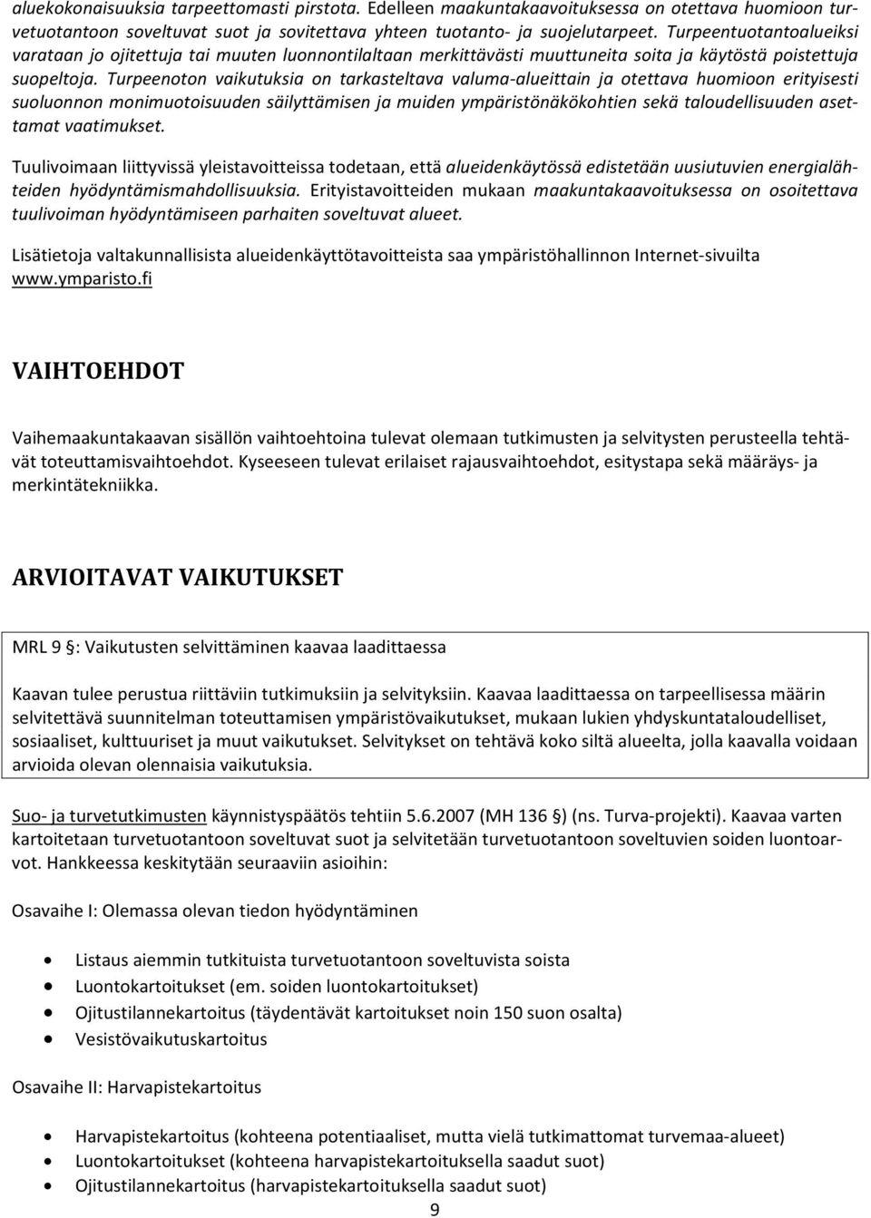 Turpeenoton vaikutuksia on tarkasteltava valuma alueittain ja otettava huomioon erityisesti suoluonnon monimuotoisuuden säilyttämisen ja muiden ympäristönäkökohtien sekä taloudellisuuden asettamat