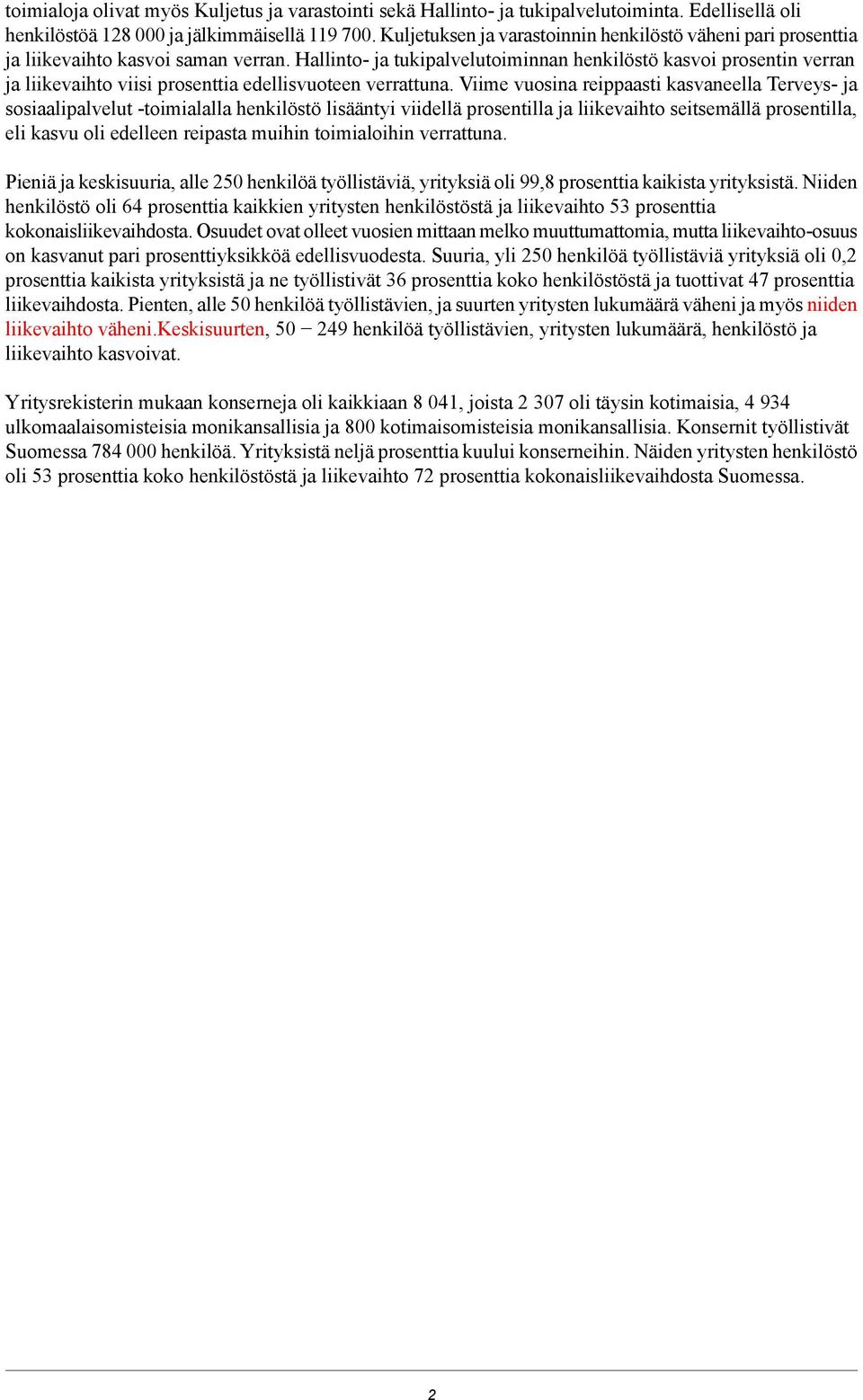 Hallinto- ja tukipalvelutoiminnan henkilöstö kasvoi prosentin verran ja liikevaihto viisi prosenttia edellisvuoteen verrattuna.