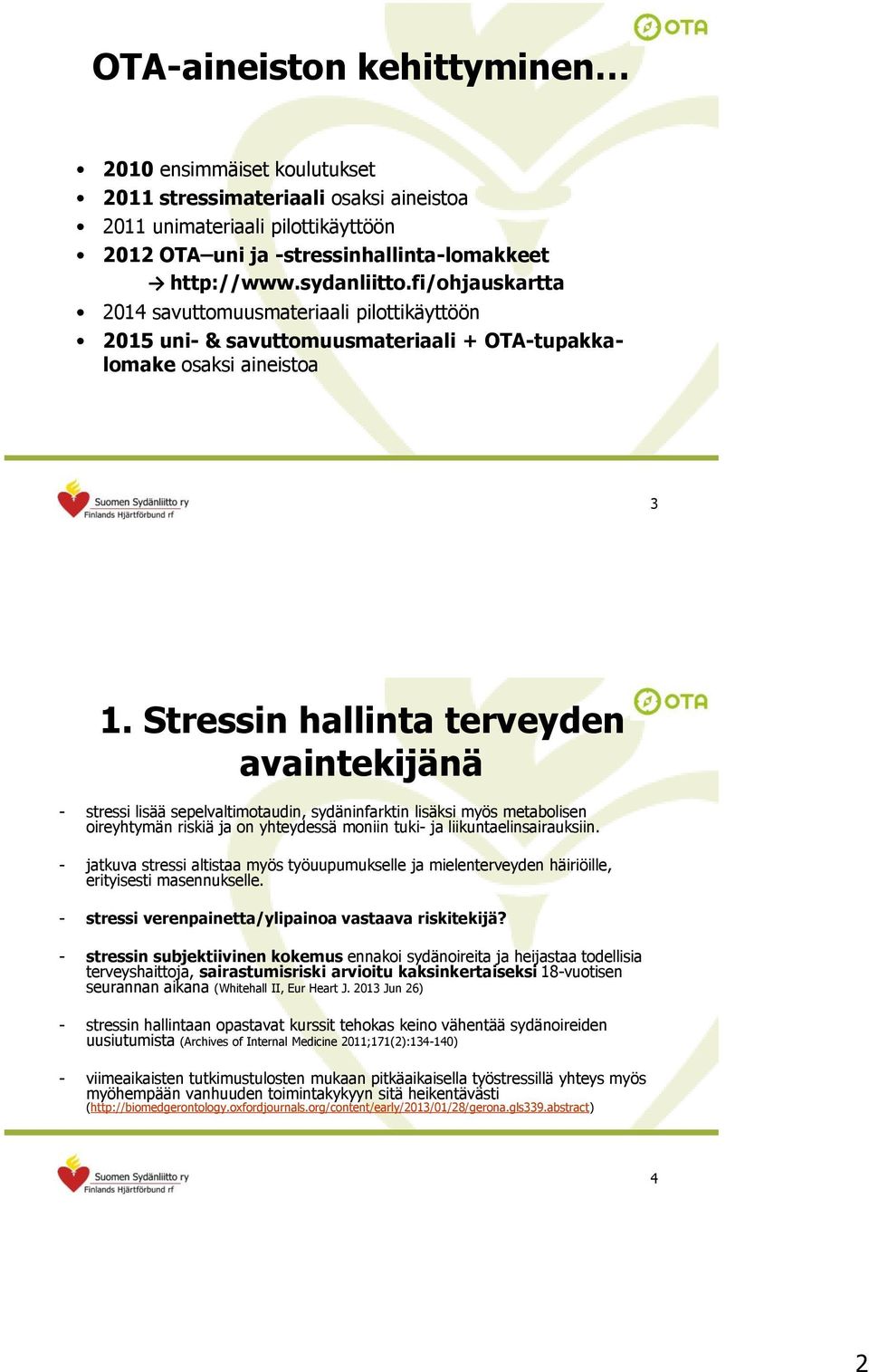 Stressin hallinta terveyden avaintekijänä - stressi lisää sepelvaltimotaudin, sydäninfarktin lisäksi myös metabolisen oireyhtymän riskiä ja on yhteydessä moniin tuki- ja liikuntaelinsairauksiin.