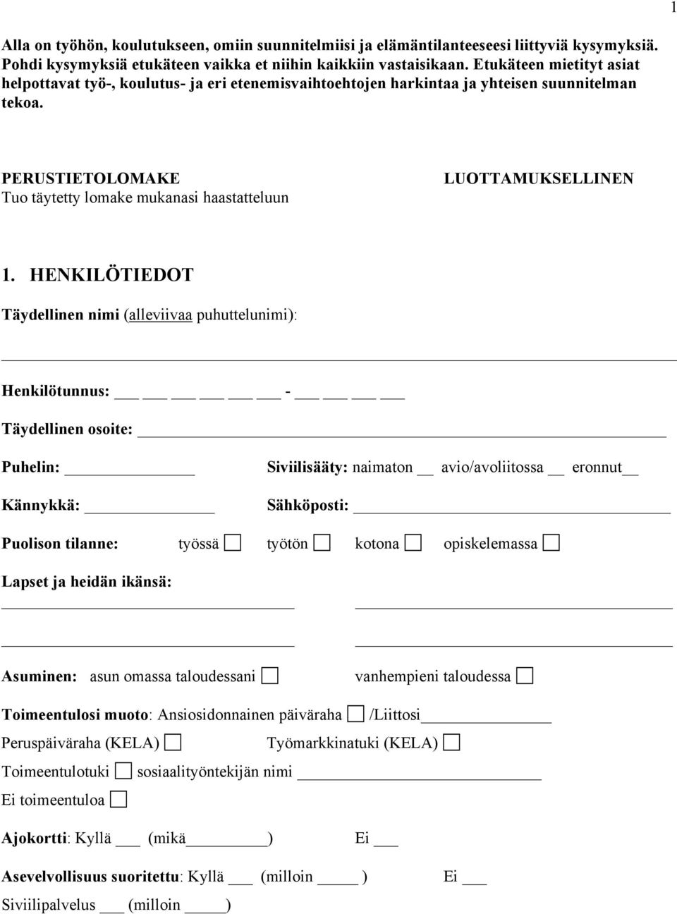 PERUSTIETOLOMAKE Tuo täytetty lomake mukanasi haastatteluun LUOTTAMUKSELLINEN 1.