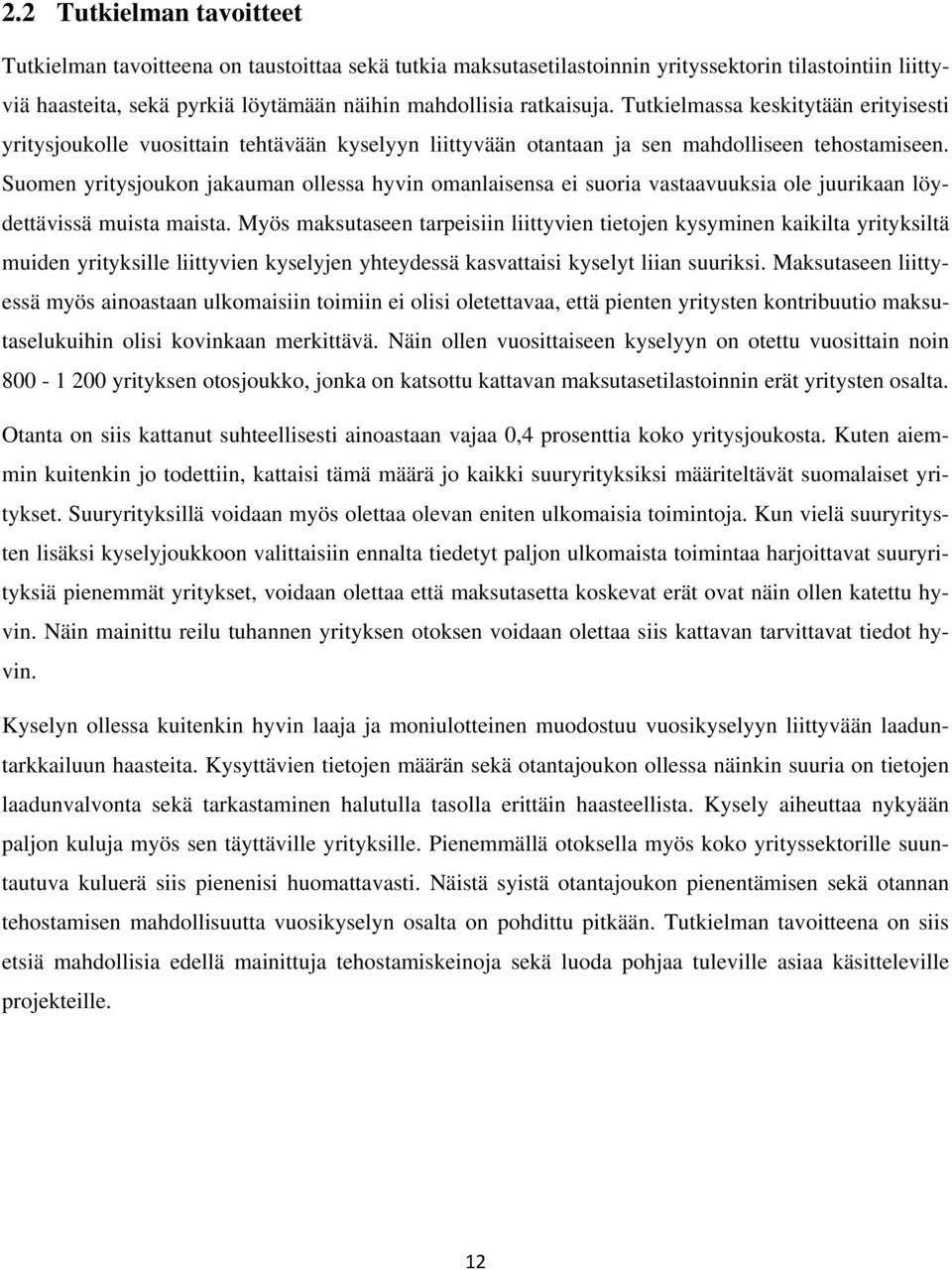 Suomen yritysjoukon jakauman ollessa hyvin omanlaisensa ei suoria vastaavuuksia ole juurikaan löydettävissä muista maista.