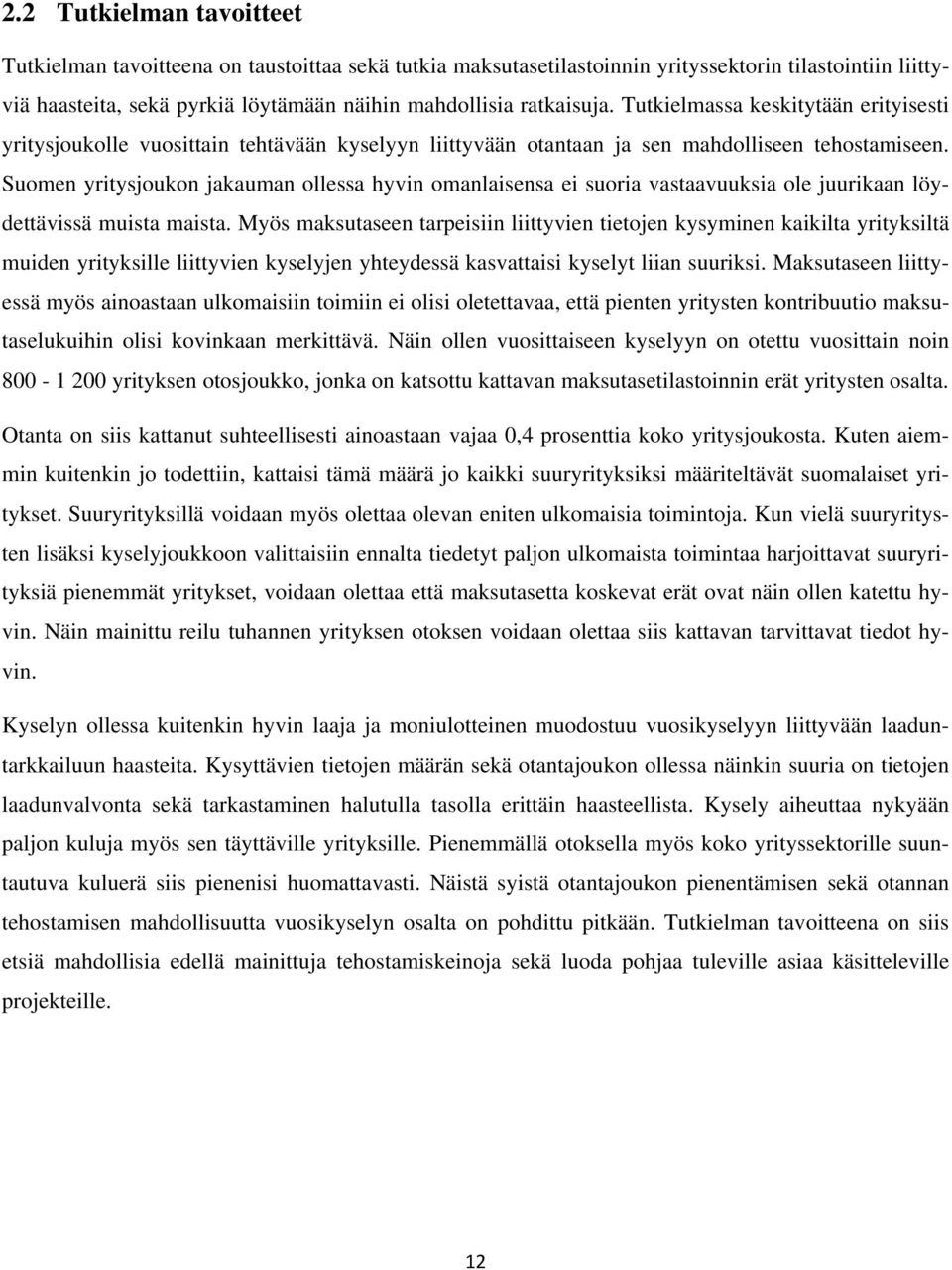 Suomen yritysjoukon jakauman ollessa hyvin omanlaisensa ei suoria vastaavuuksia ole juurikaan löydettävissä muista maista.