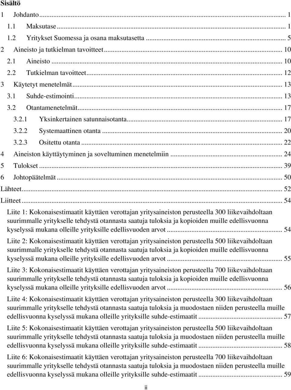 .. 22 4 Aineiston käyttäytyminen ja soveltuminen menetelmiin... 24 5 Tulokset... 39 6 Johtopäätelmät... 5 Lähteet... 52 Liitteet.