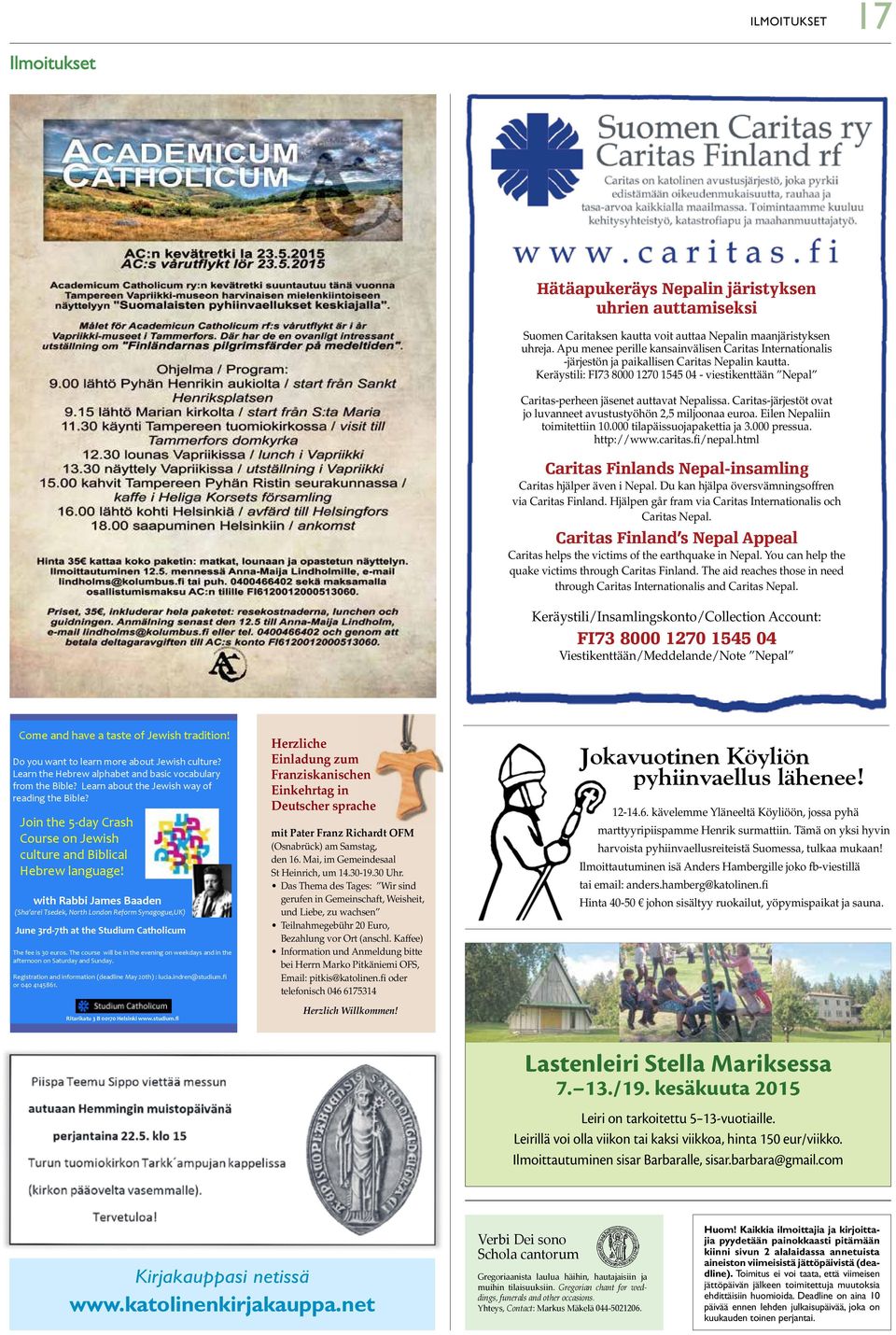 Keräystili: FI73 8000 1270 1545 04 - viestikenttään Nepal Caritas-perheen jäsenet auttavat Nepalissa. Caritas-järjestöt ovat jo luvanneet avustustyöhön 2,5 miljoonaa euroa.