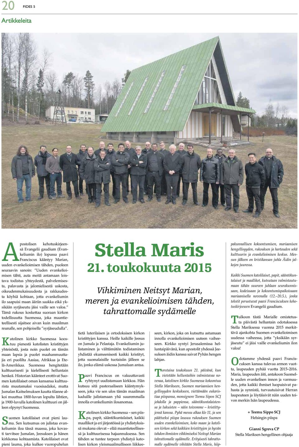 evankeliumin ilo saapuisi maan ääriin saakka eikä yksikään syrjäseutu jäisi vaille sen valoa.