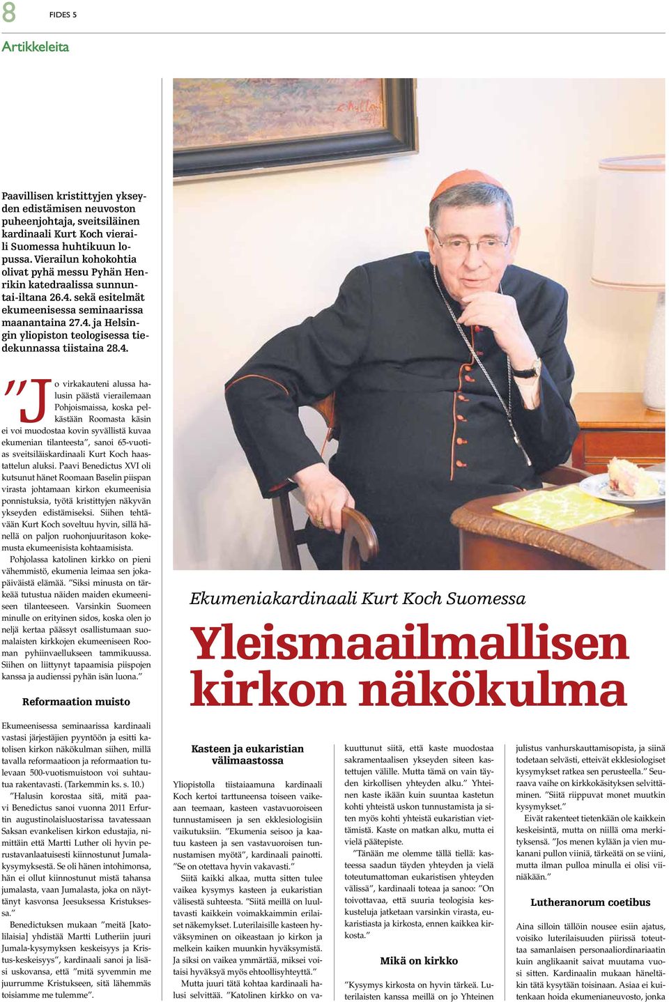 4. virkakauteni alussa halusin päästä vierailemaan Pohjoismaissa, koska pelkästään Roomasta käsin Jo ei voi muodostaa kovin syvällistä kuvaa ekumenian tilanteesta, sanoi 65-vuotias