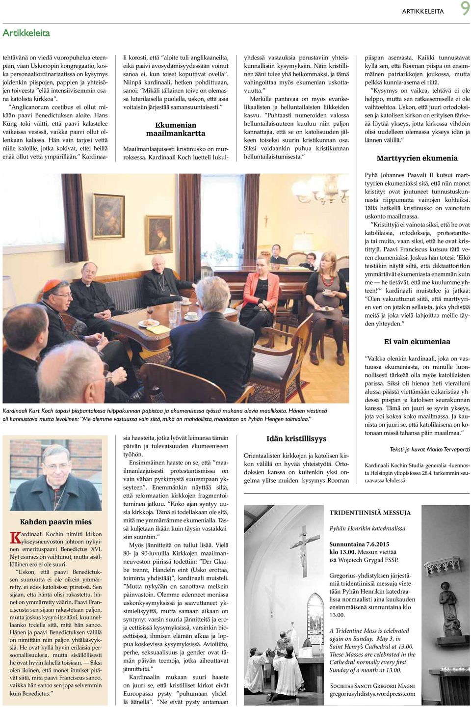 Hans Küng toki väitti, että paavi kalastelee vaikeissa vesissä, vaikka paavi ollut ollenkaan kalassa. Hän vain tarjosi vettä niille kaloille, jotka kokivat, ettei heillä enää ollut vettä ympärillään.
