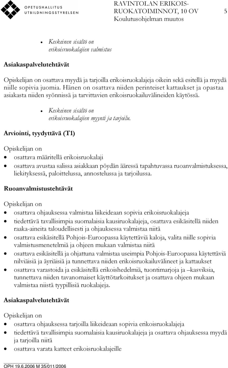 Arviointi, tyydyttävä (T1) erikoisruokalajien myynti ja tarjoilu.