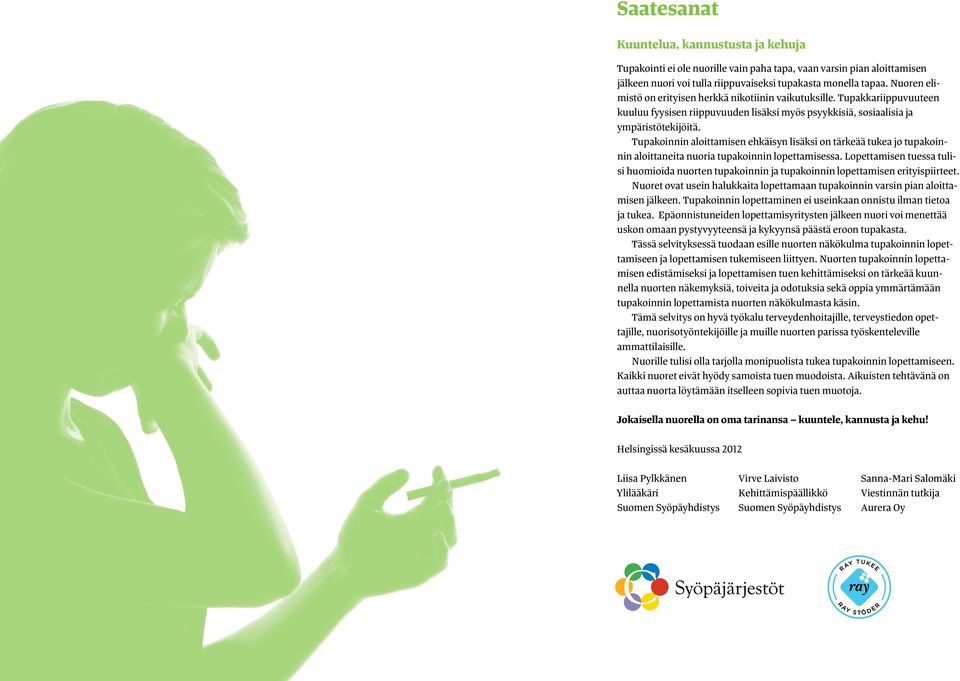 Tupakoinnin aloittamisen ehkäisyn lisäksi on tärkeää tukea jo tupakoinnin aloittaneita nuoria tupakoinnin lopettamisessa.
