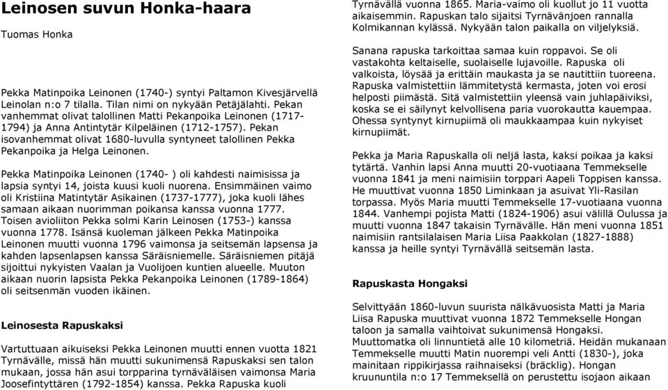 Pekan isovanhemmat olivat 1680-luvulla syntyneet talollinen Pekka Pekanpoika ja Helga Leinonen.