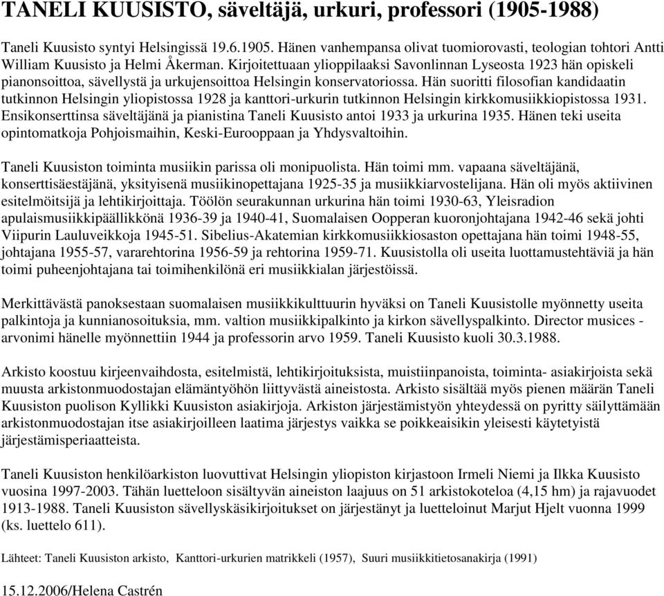 Hän suoritti filosofian kandidaatin tutkinnon Helsingin yliopistossa 1928 ja kanttori-urkurin tutkinnon Helsingin kirkkomusiikkiopistossa 1931.