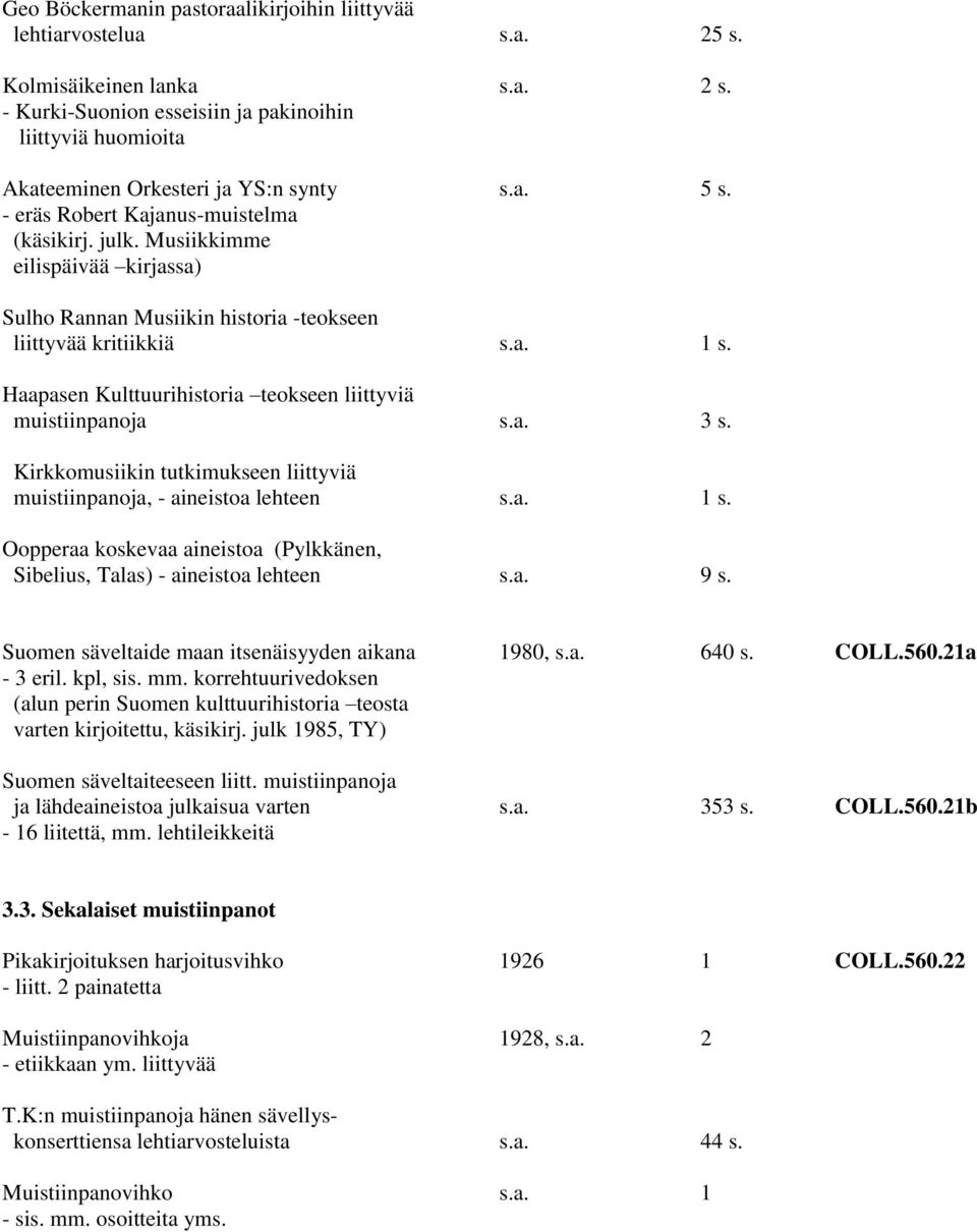 Musiikkimme eilispäivää kirjassa) Sulho Rannan Musiikin historia -teokseen liittyvää kritiikkiä s.a. 1 s. Haapasen Kulttuurihistoria teokseen liittyviä muistiinpanoja s.a. 3 s.