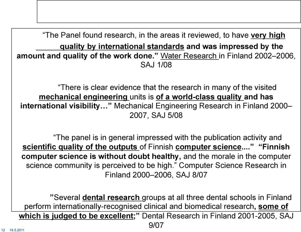 visibility Mechanical Engineering Research in Finland 2000 2007, SAJ 5/08 The panel is in general impressed with the publication activity and scientific quality of the outputs of Finnish computer