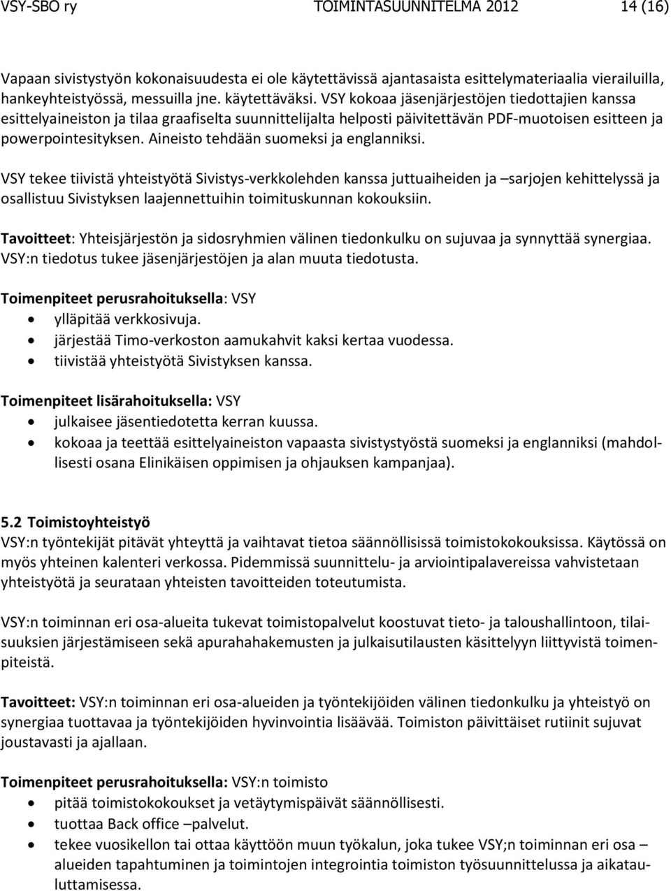 Aineisto tehdään suomeksi ja englanniksi.