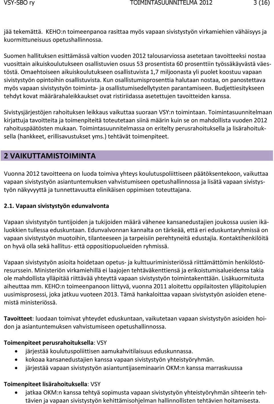 väestöstä. Omaehtoiseen aikuiskoulutukseen osallistuvista 1,7 miljoonasta yli puolet koostuu vapaan sivistystyön opintoihin osallistuvista.