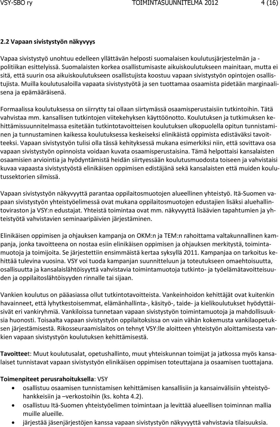 Muilla koulutusaloilla vapaata sivistystyötä ja sen tuottamaa osaamista pidetään marginaalisena ja epämääräisenä.