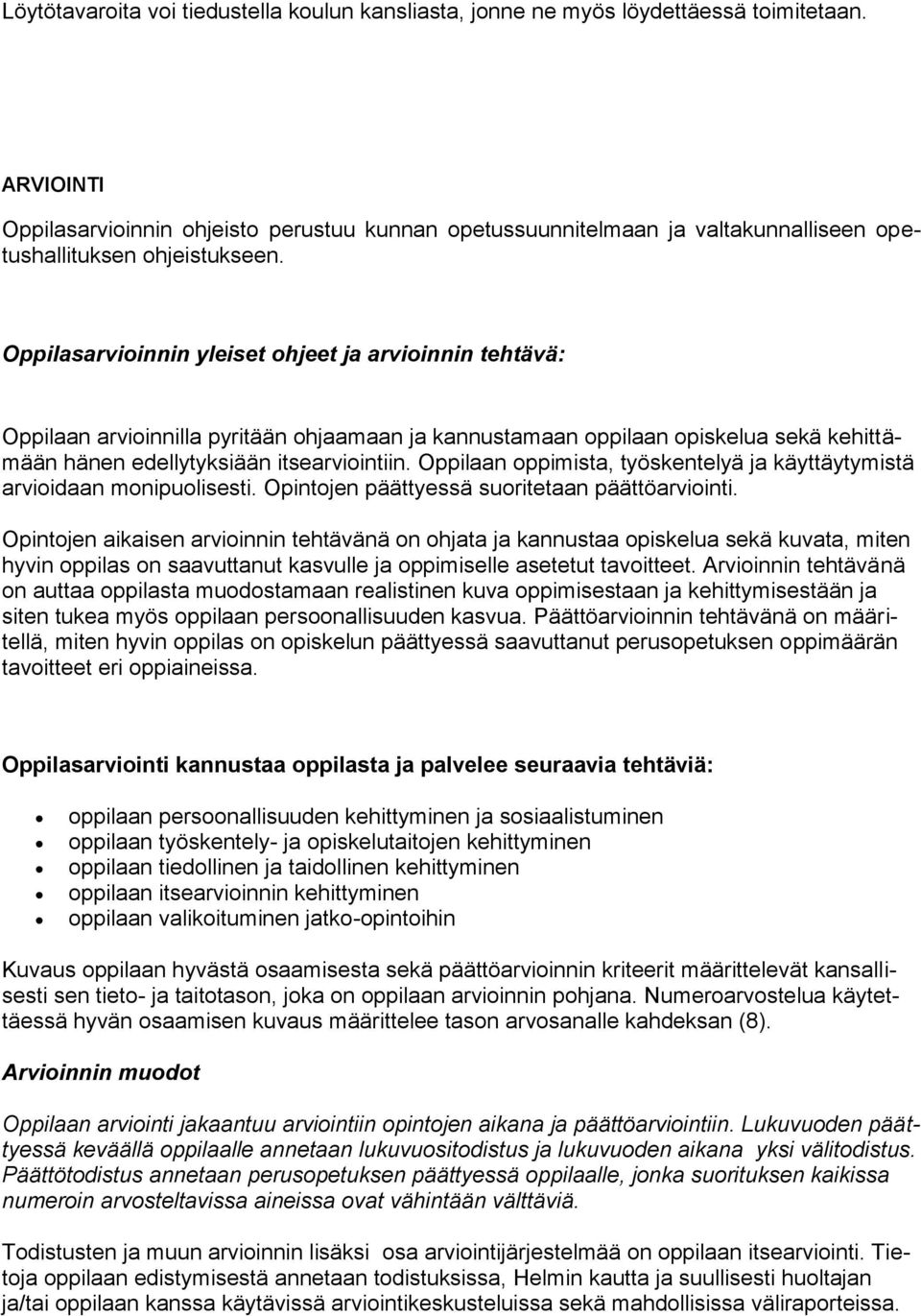 Oppilasarvioinnin yleiset ohjeet ja arvioinnin tehtävä: Oppilaan arvioinnilla pyritään ohjaamaan ja kannustamaan oppilaan opiskelua sekä kehittämään hänen edellytyksiään itsearviointiin.
