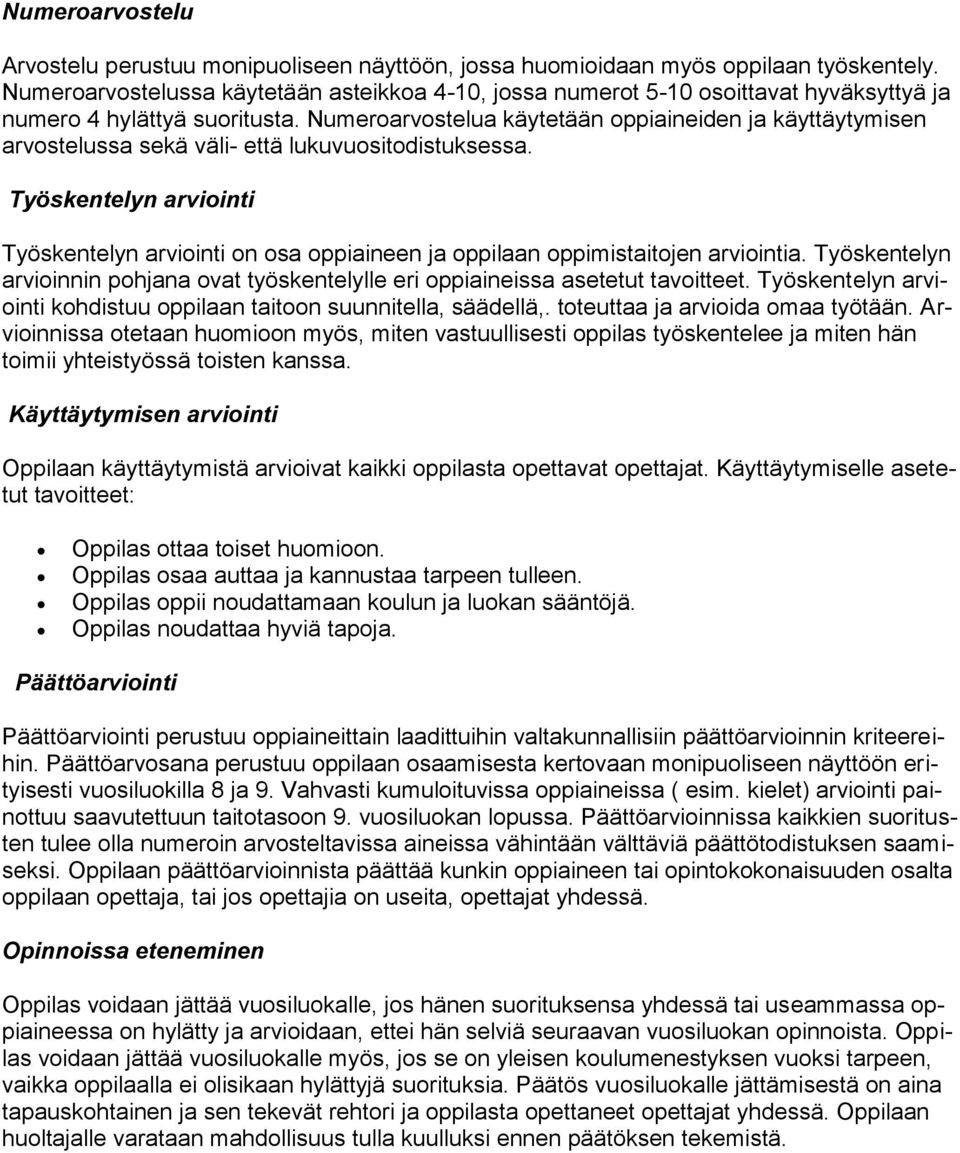 Numeroarvostelua käytetään oppiaineiden ja käyttäytymisen arvostelussa sekä väli- että lukuvuositodistuksessa.