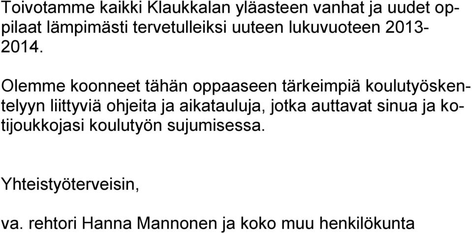 Olemme koonneet tähän oppaaseen tärkeimpiä koulutyöskentelyyn liittyviä ohjeita ja