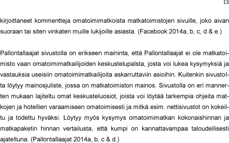 omatoimimatkailijoita askarruttaviin asioihin. Kuitenkin sivustolta löytyy mainosjuliste, jossa on matkatoimiston mainos.