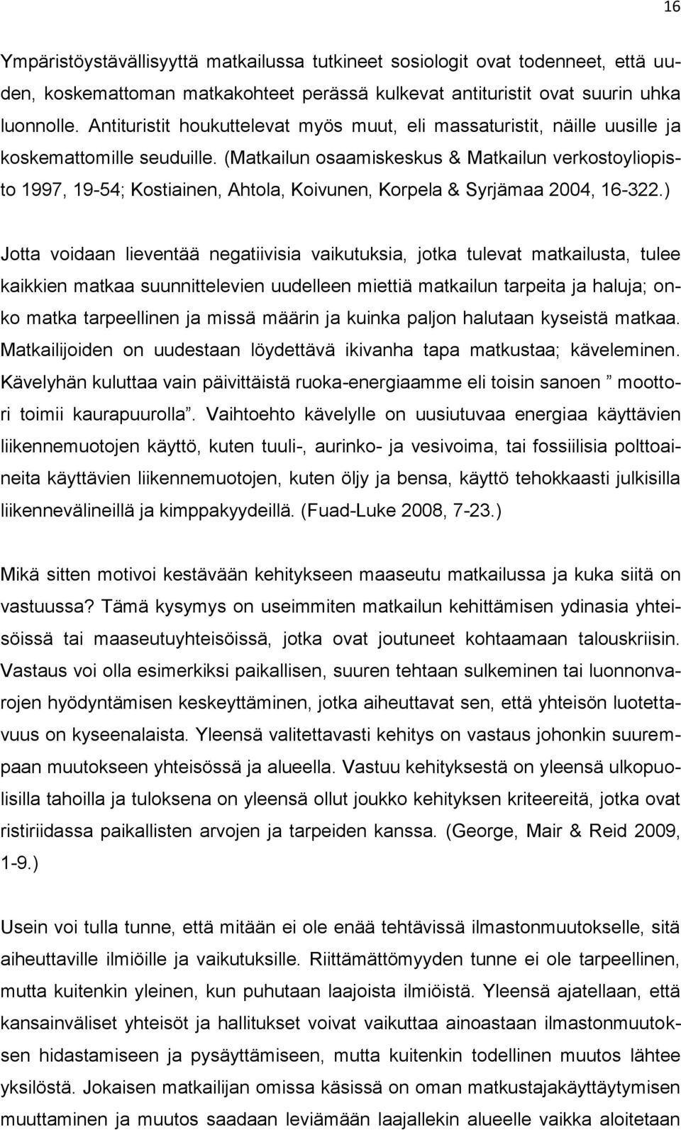 (Matkailun osaamiskeskus & Matkailun verkostoyliopisto 1997, 19-54; Kostiainen, Ahtola, Koivunen, Korpela & Syrjämaa 2004, 16-322.