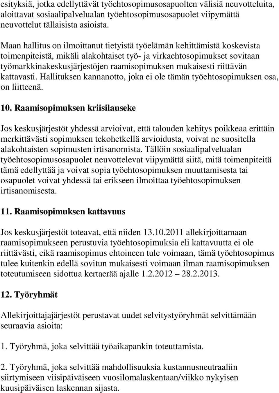 mukaisesti riittävän kattavasti. Hallituksen kannanotto, joka ei ole tämän työehtosopimuksen osa, on liitteenä. 10.