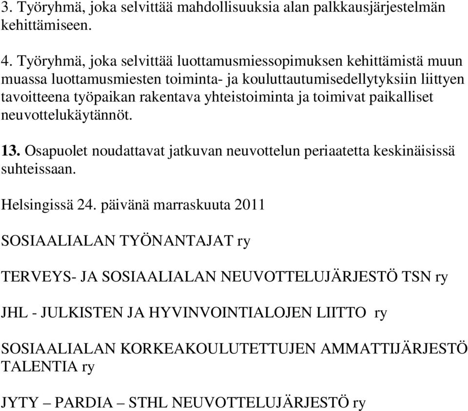 rakentava yhteistoiminta ja toimivat paikalliset neuvottelukäytännöt. 13. Osapuolet noudattavat jatkuvan neuvottelun periaatetta keskinäisissä suhteissaan.