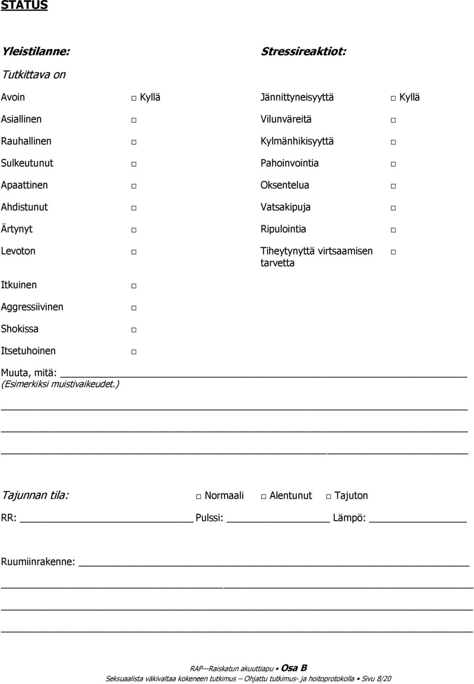 tarvetta Itkuinen Aggressiivinen Shokissa Itsetuhoinen Muuta, mitä: (Esimerkiksi muistivaikeudet.