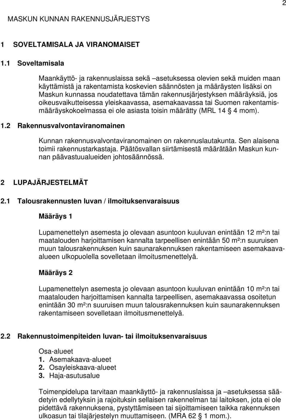 rakennusjärjestyksen määräyksiä, jos oikeusvaikutteisessa yleiskaavassa, asemakaavassa tai Suomen rakentamismääräyskokoelmassa ei ole asiasta toisin määrätty (MRL 14