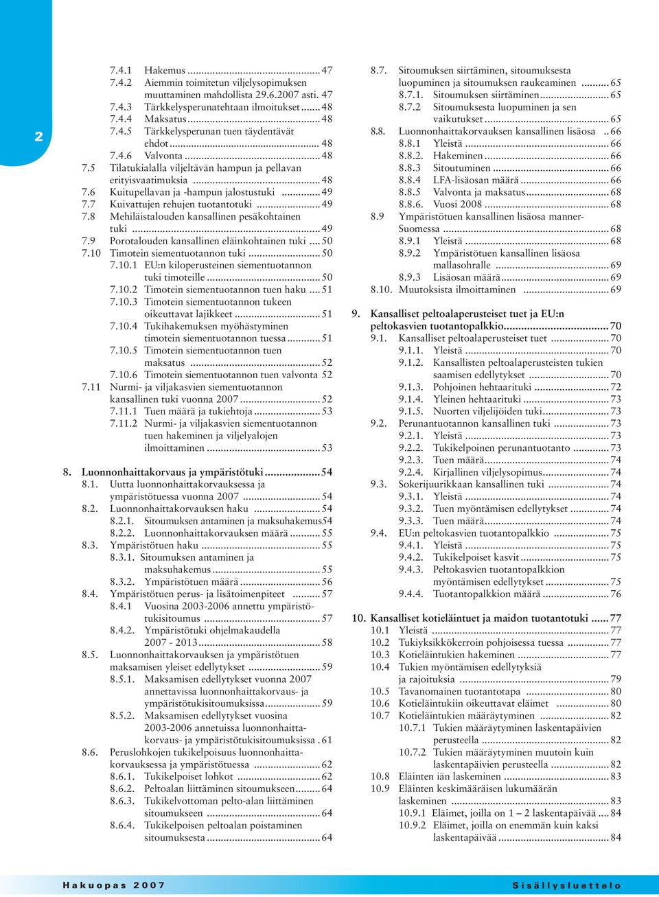 ..49 7.9 Porotalouden kansallinen eläinkohtainen tuki... 50 7.10 Timotein siementuotannon tuki...50 7.10.1 EU:n kiloperusteinen siementuotannon tuki timoteille...50 7.10.2 Timotein siementuotannon tuen haku.