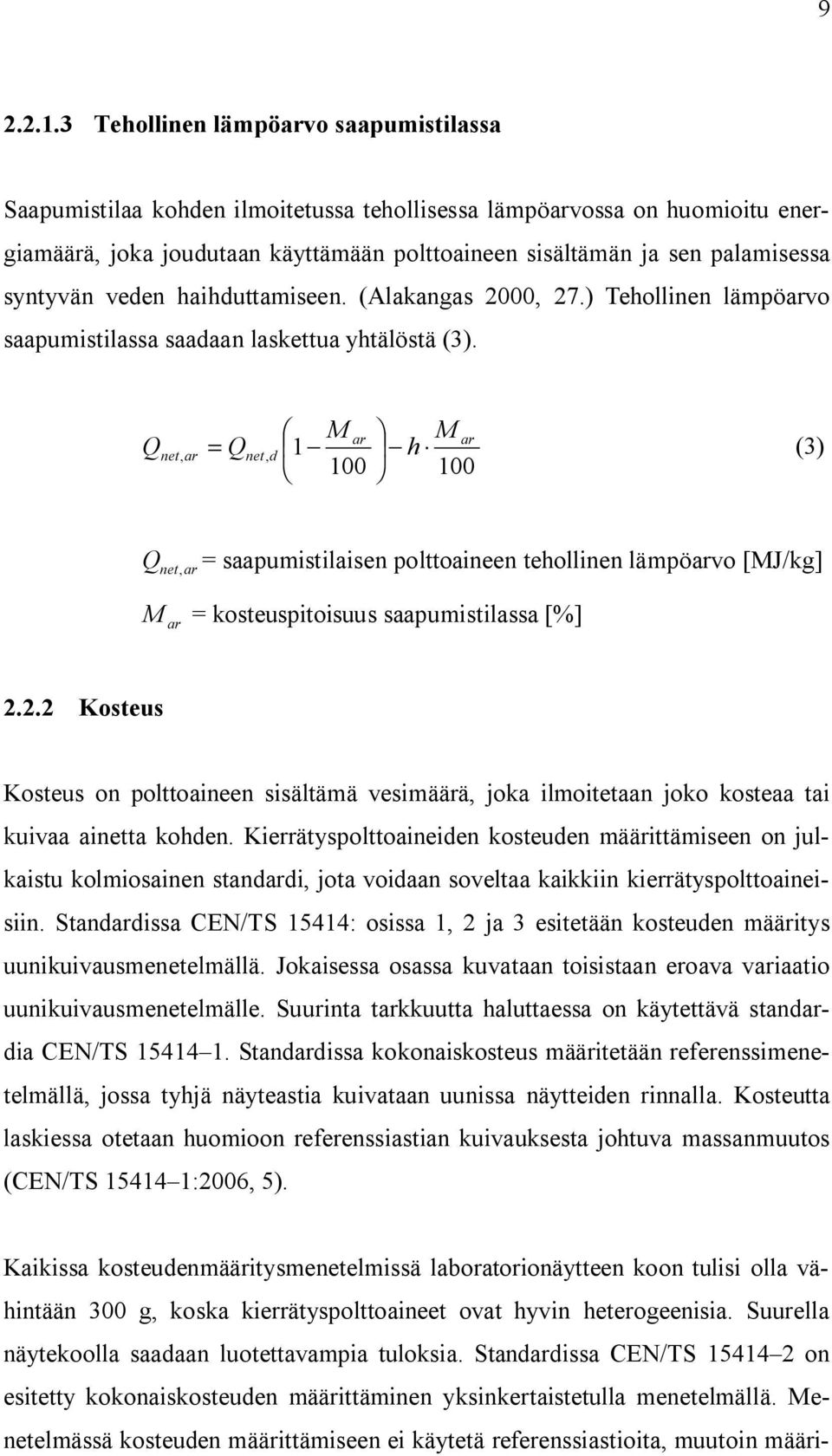 syntyvän veden haihduttamiseen. (Alakangas 2000, 27.) Tehollinen lämpöarvo saapumistilassa saadaan laskettua yhtälöstä (3).