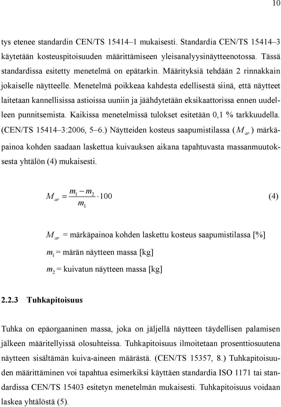 Menetelmä poikkeaa kahdesta edellisestä siinä, että näytteet laitetaan kannellisissa astioissa uuniin ja jäähdytetään eksikaattorissa ennen uudelleen punnitsemista.