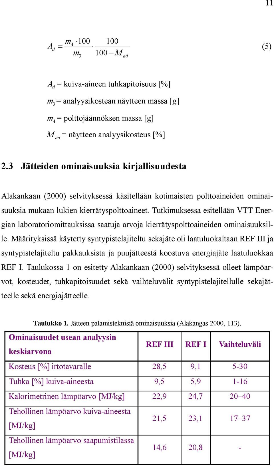 Tutkimuksessa esitellään VTT Energian laboratoriomittauksissa saatuja arvoja kierrätyspolttoaineiden ominaisuuksille.