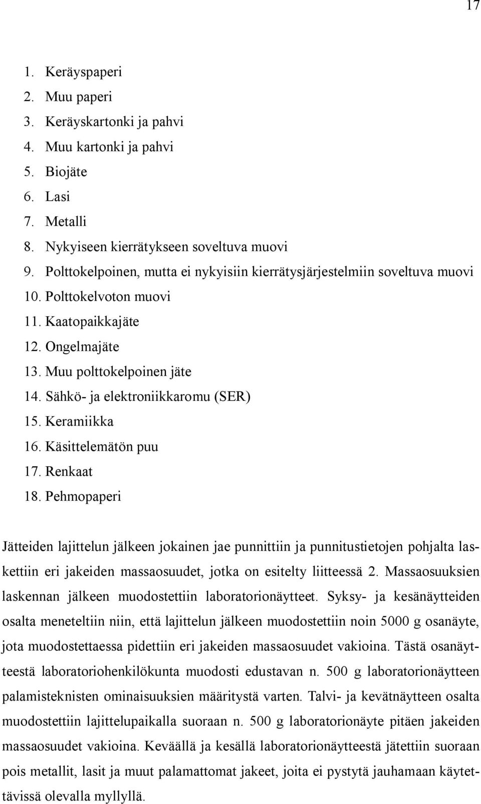 Sähkö- ja elektroniikkaromu (SER) 15. Keramiikka 16. Käsittelemätön puu 17. Renkaat 18.