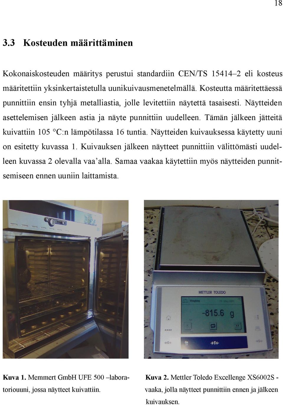 Tämän jälkeen jätteitä kuivattiin 105 C:n lämpötilassa 16 tuntia. Näytteiden kuivauksessa käytetty uuni on esitetty kuvassa 1.