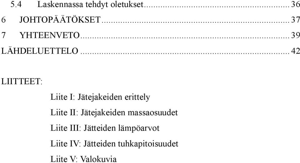 .. 42 LIITTEET: Liite I: Jätejakeiden erittely Liite II: