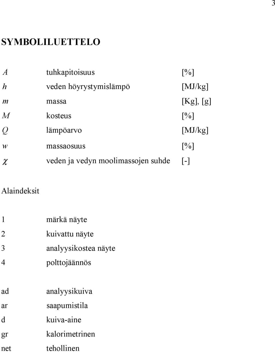 suhde [-] Alaindeksit 1 märkä näyte 2 kuivattu näyte 3 analyysikostea näyte 4