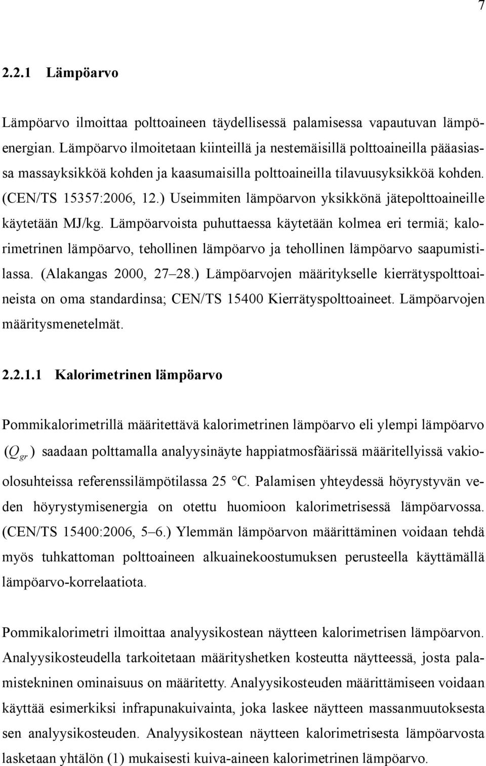 ) Useimmiten lämpöarvon yksikkönä jätepolttoaineille käytetään MJ/kg.