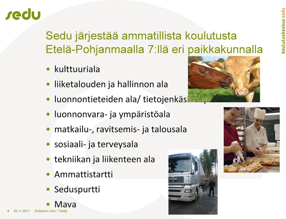 luonnonvara- ja ympäristöala matkailu-, ravitsemis- ja talousala sosiaali- ja