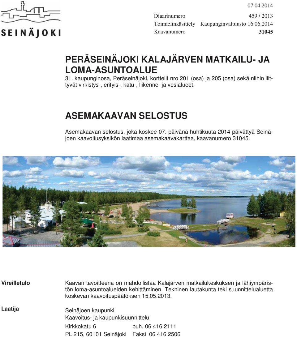 päivänä huhtikuuta 2014 päivättyä Seinäjoen kaavoitusyksikön laatimaa asemakaavakarttaa, kaavanumero 31045.