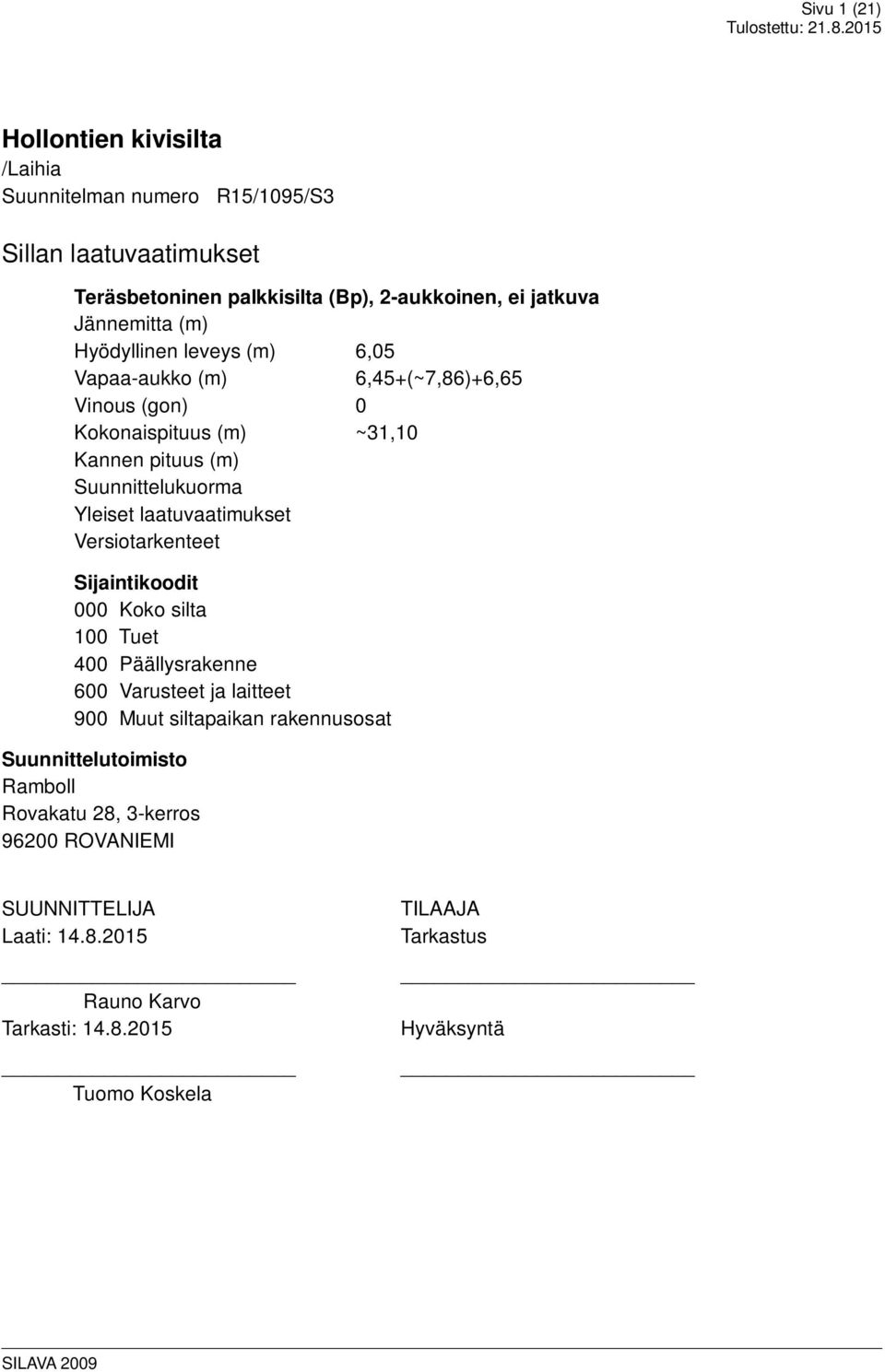 Yleiset laatuvaatimukset Versiotarkenteet Sijaintikoodit 000 Koko silta 100 Tuet 400 Päällysrakenne 600 Varusteet ja laitteet 900 Muut siltapaikan rakennusosat