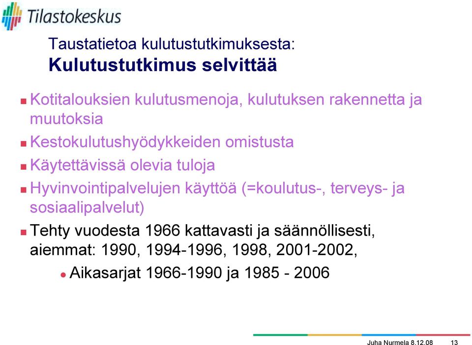 Käytettävissä olevia tuloja! Hyvinvointipalvelujen käyttöä (=koulutus-, terveys- ja sosiaalipalvelut)!