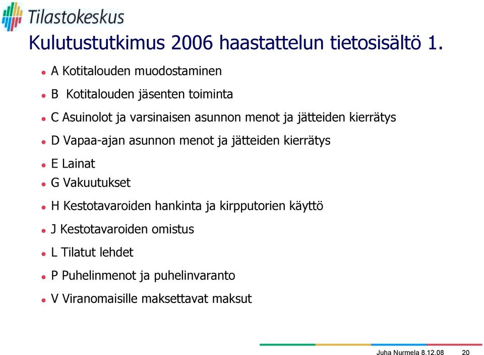 jätteiden kierrätys " D Vapaa-ajan asunnon menot ja jätteiden kierrätys " E Lainat " G Vakuutukset " H