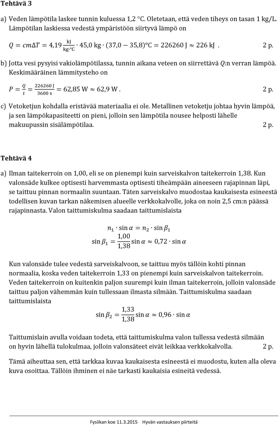 Keskimääräinen lämmitysteho on 62,85 W 62,9 W. c) Vetoketjun kohdalla eristävää materiaalia ei ole.