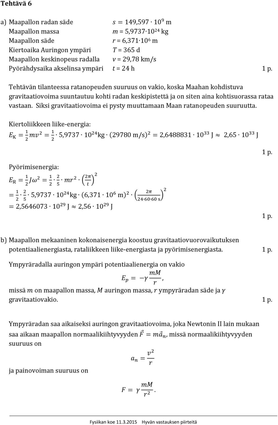 kohtisuorassa rataa vastaan. Siksi gravitaatiovoima ei pysty muuttamaan Maan ratanopeuden suuruutta.