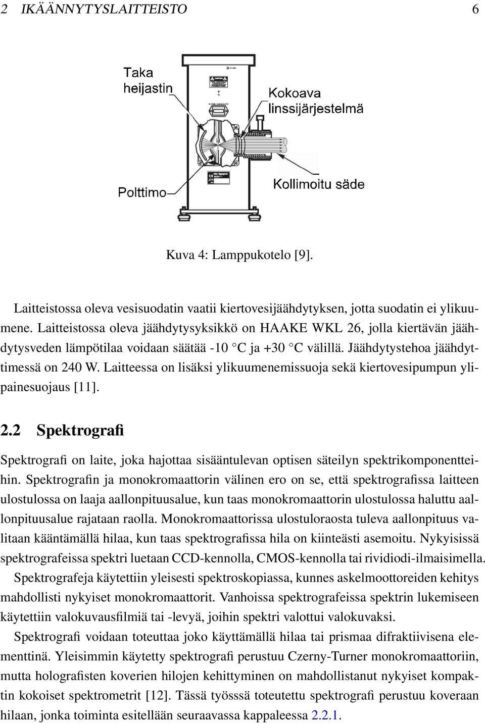 Laitteessa on lisäksi ylikuumenemissuoja sekä kiertovesipumpun ylipainesuojaus [11]. 2.2 Spektrografi Spektrografi on laite, joka hajottaa sisääntulevan optisen säteilyn spektrikomponentteihin.
