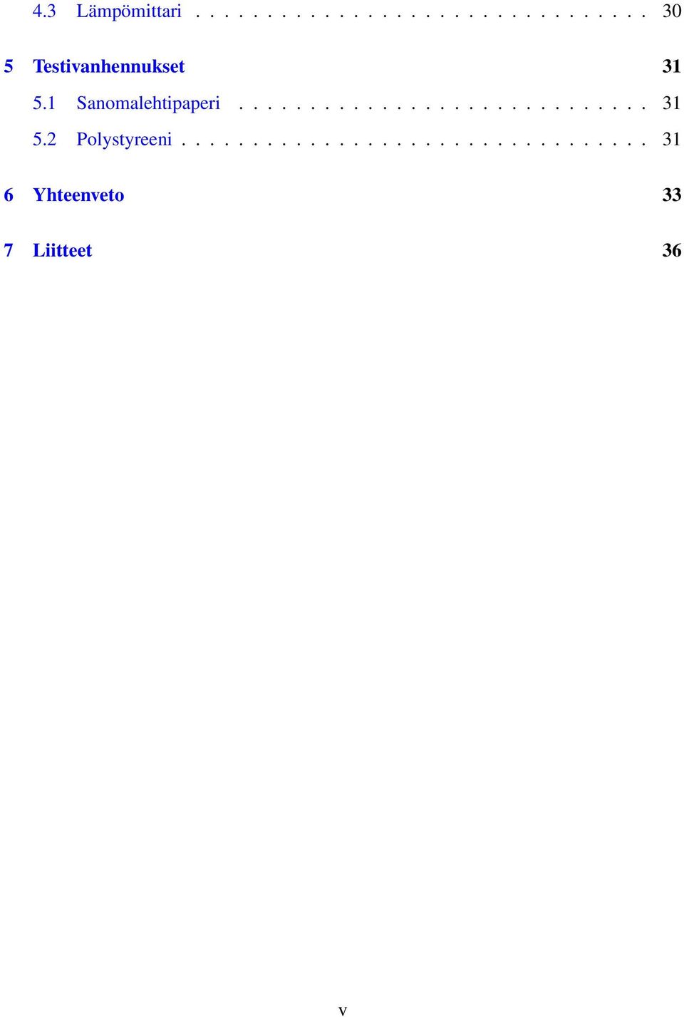 2 Polystyreeni................................. 31 6 Yhteenveto 33 7 Liitteet 36 v